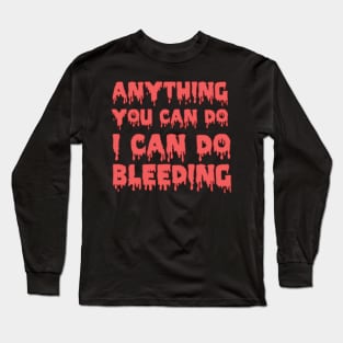 Feminist Shirt - Anything you can do I can do bleeding Long Sleeve T-Shirt